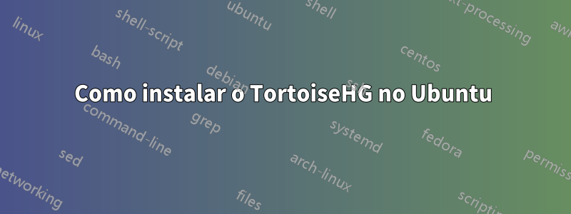 Como instalar o TortoiseHG no Ubuntu