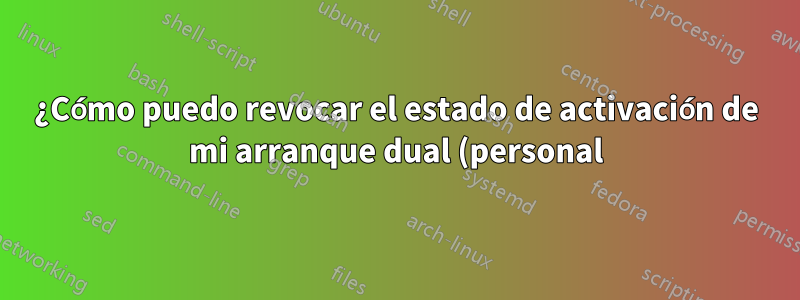 ¿Cómo puedo revocar el estado de activación de mi arranque dual (personal) de Windows 7 en mi computadora portátil corporativa?