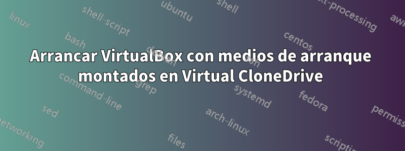 Arrancar VirtualBox con medios de arranque montados en Virtual CloneDrive