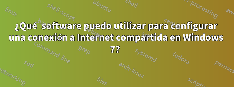 ¿Qué software puedo utilizar para configurar una conexión a Internet compartida en Windows 7? 