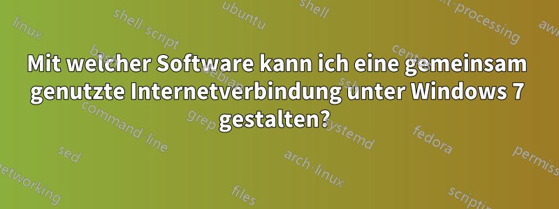 Mit welcher Software kann ich eine gemeinsam genutzte Internetverbindung unter Windows 7 gestalten? 