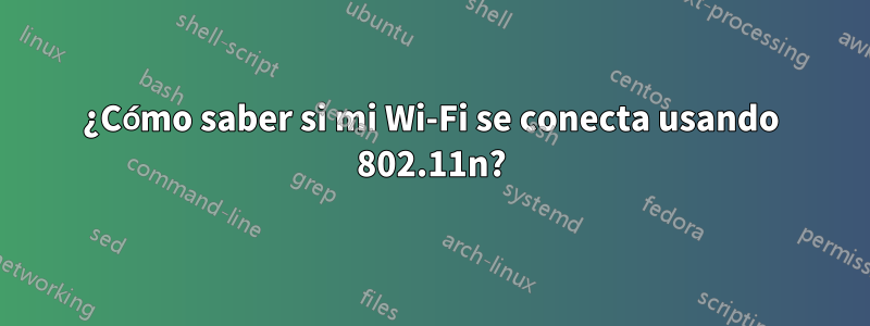 ¿Cómo saber si mi Wi-Fi se conecta usando 802.11n?