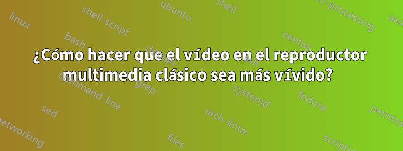 ¿Cómo hacer que el vídeo en el reproductor multimedia clásico sea más vívido? 