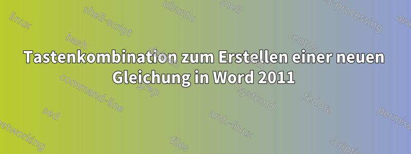 Tastenkombination zum Erstellen einer neuen Gleichung in Word 2011