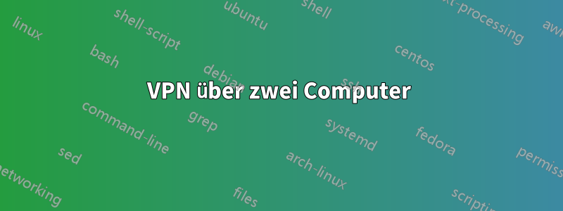 VPN über zwei Computer