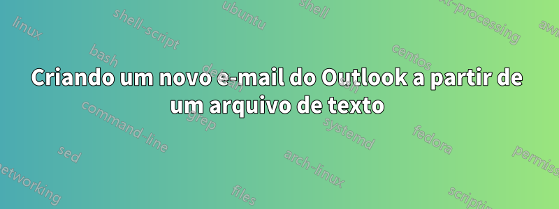 Criando um novo e-mail do Outlook a partir de um arquivo de texto