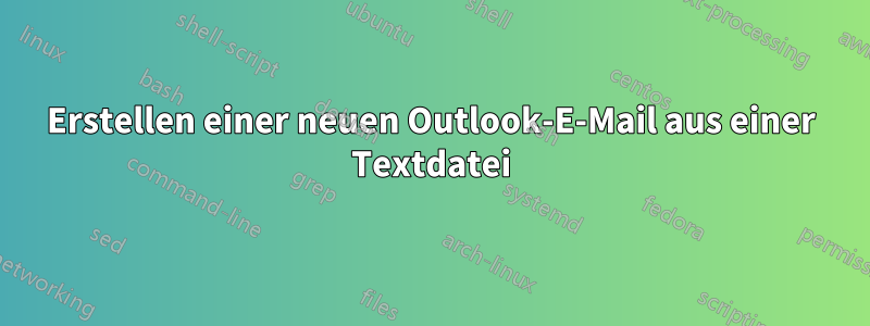 Erstellen einer neuen Outlook-E-Mail aus einer Textdatei