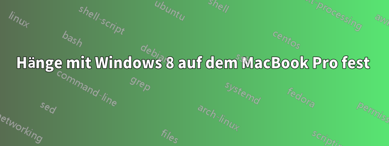 Hänge mit Windows 8 auf dem MacBook Pro fest