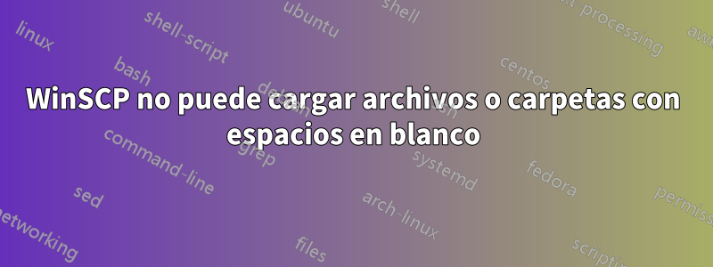 WinSCP no puede cargar archivos o carpetas con espacios en blanco