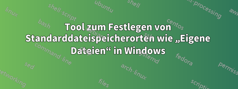 Tool zum Festlegen von Standarddateispeicherorten wie „Eigene Dateien“ in Windows