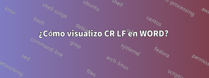 ¿Cómo visualizo CR LF en WORD?