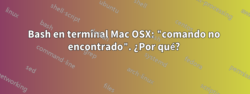 Bash en terminal Mac OSX: "comando no encontrado". ¿Por qué?