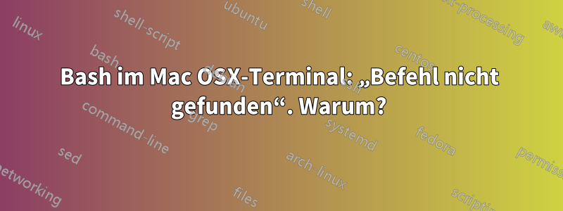 Bash im Mac OSX-Terminal: „Befehl nicht gefunden“. Warum?