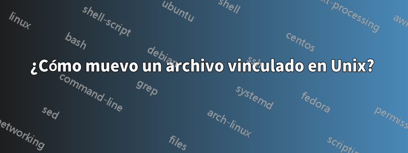 ¿Cómo muevo un archivo vinculado en Unix?