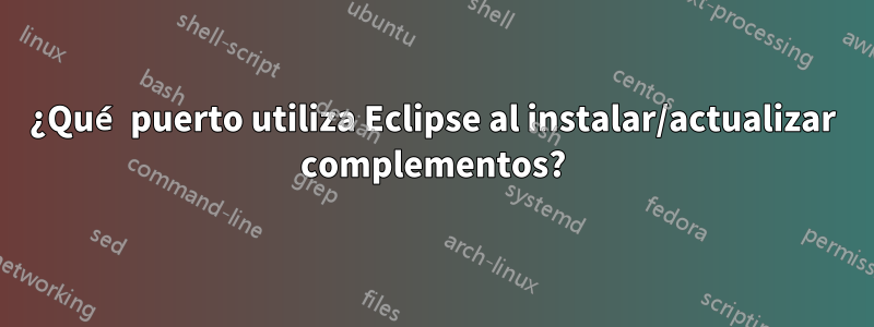 ¿Qué puerto utiliza Eclipse al instalar/actualizar complementos?