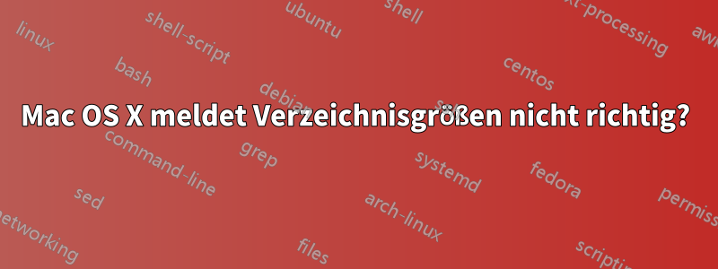 Mac OS X meldet Verzeichnisgrößen nicht richtig?