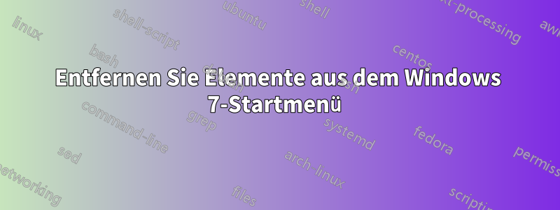 Entfernen Sie Elemente aus dem Windows 7-Startmenü