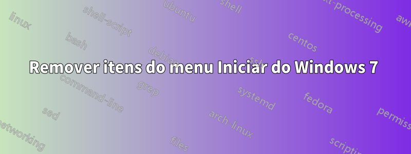 Remover itens do menu Iniciar do Windows 7