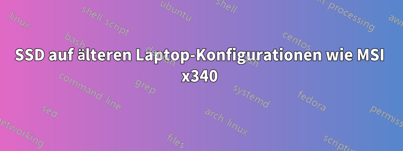 SSD auf älteren Laptop-Konfigurationen wie MSI x340