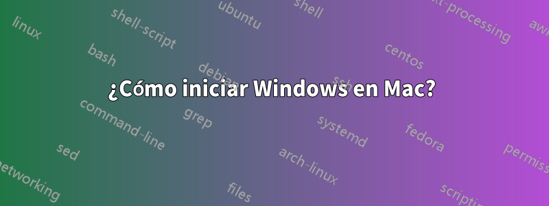 ¿Cómo iniciar Windows en Mac?