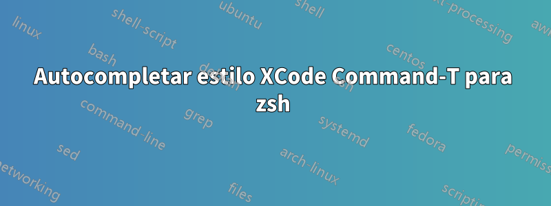 Autocompletar estilo XCode Command-T para zsh