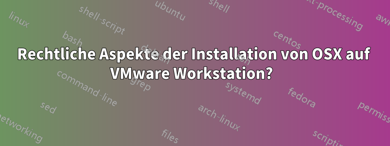 Rechtliche Aspekte der Installation von OSX auf VMware Workstation? 