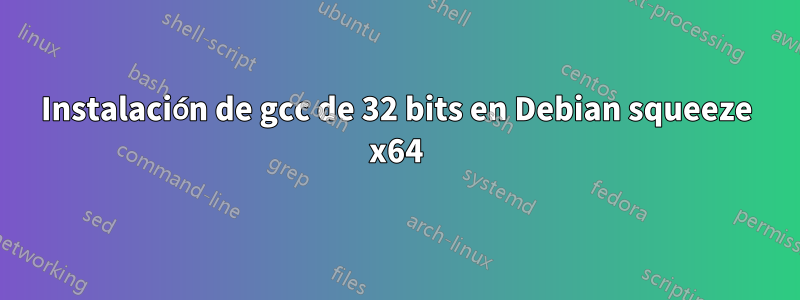 Instalación de gcc de 32 bits en Debian squeeze x64