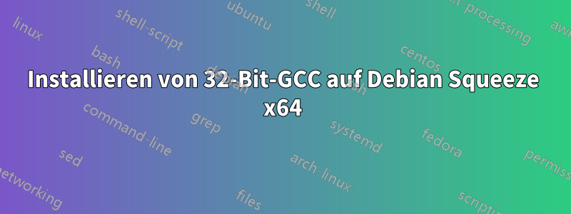 Installieren von 32-Bit-GCC auf Debian Squeeze x64