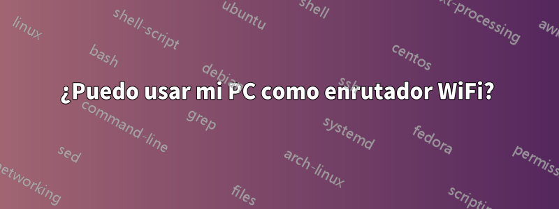 ¿Puedo usar mi PC como enrutador WiFi?