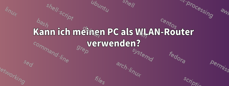 Kann ich meinen PC als WLAN-Router verwenden?