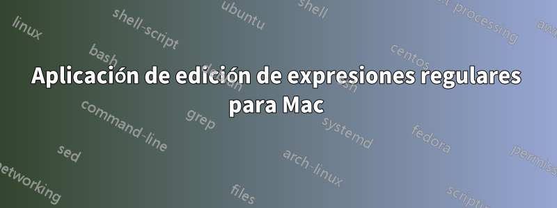 Aplicación de edición de expresiones regulares para Mac