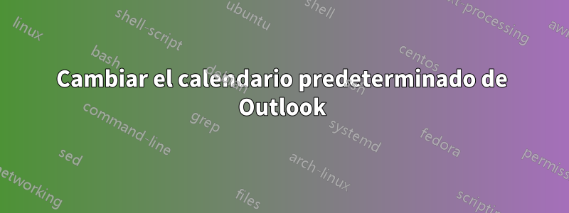 Cambiar el calendario predeterminado de Outlook