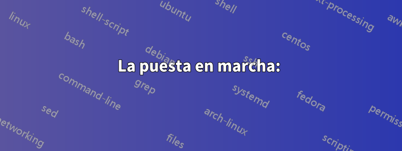 La puesta en marcha: