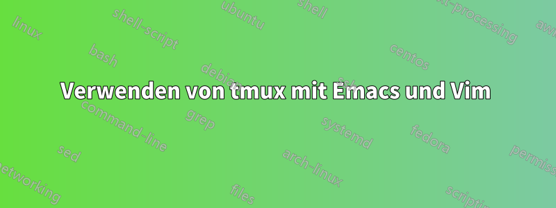 Verwenden von tmux mit Emacs und Vim