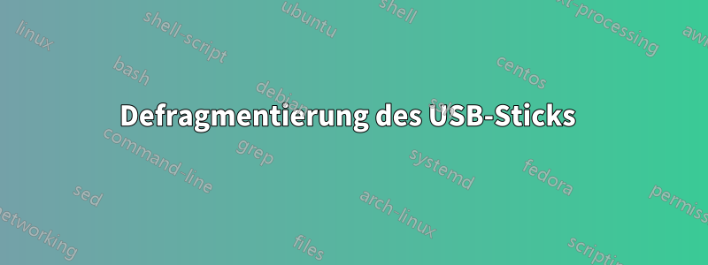 Defragmentierung des USB-Sticks 