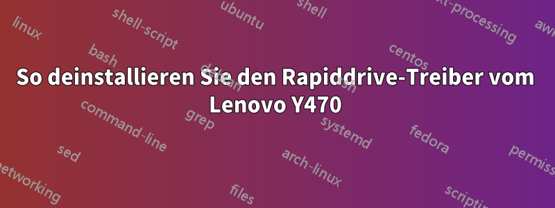 So deinstallieren Sie den Rapiddrive-Treiber vom Lenovo Y470