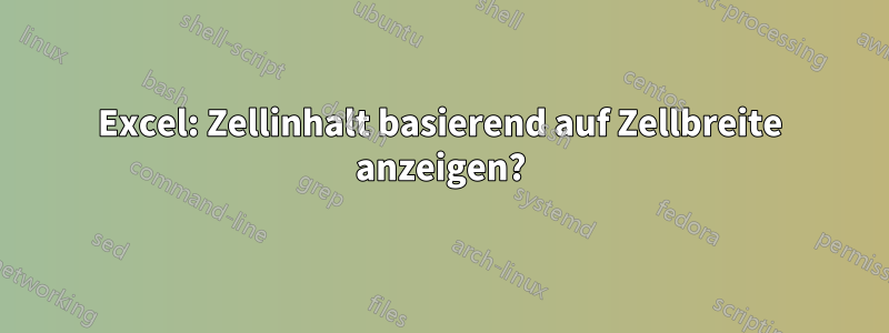 Excel: Zellinhalt basierend auf Zellbreite anzeigen?