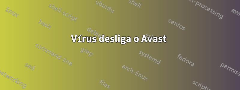 Vírus desliga o Avast