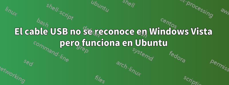 El cable USB no se reconoce en Windows Vista pero funciona en Ubuntu