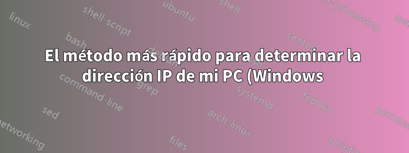 El método más rápido para determinar la dirección IP de mi PC (Windows)