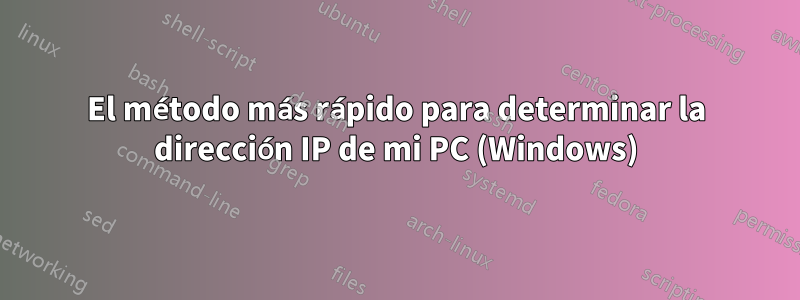 El método más rápido para determinar la dirección IP de mi PC (Windows)