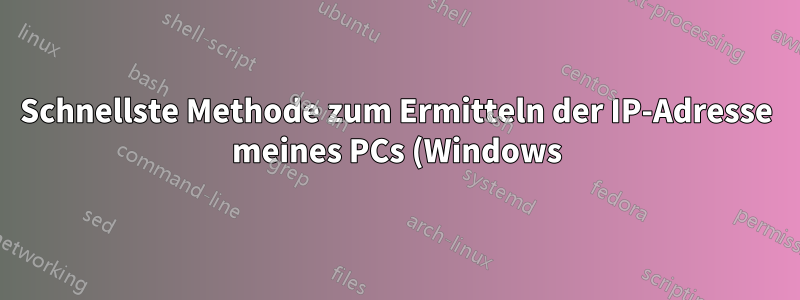 Schnellste Methode zum Ermitteln der IP-Adresse meines PCs (Windows)