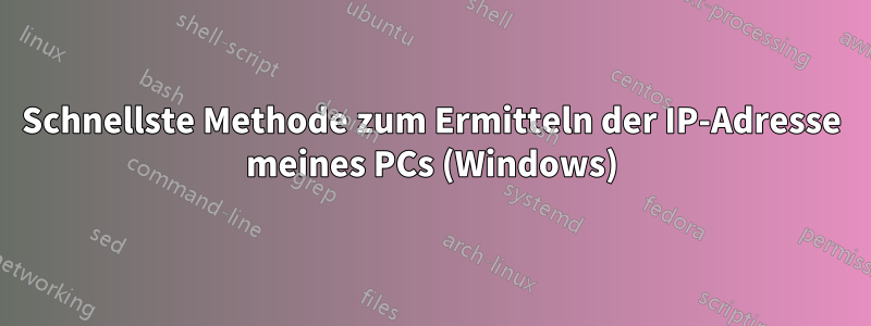 Schnellste Methode zum Ermitteln der IP-Adresse meines PCs (Windows)