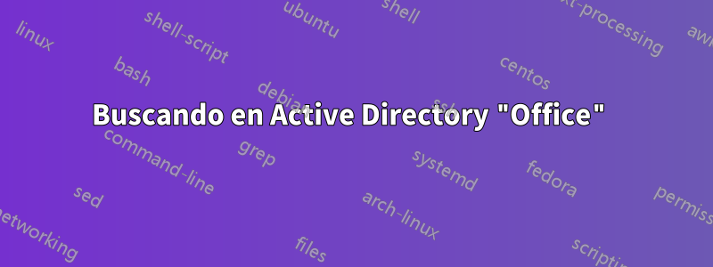 Buscando en Active Directory "Office"