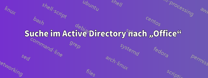 Suche im Active Directory nach „Office“