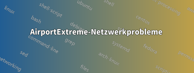 AirportExtreme-Netzwerkprobleme