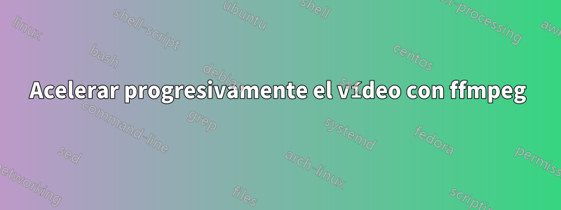 Acelerar progresivamente el vídeo con ffmpeg