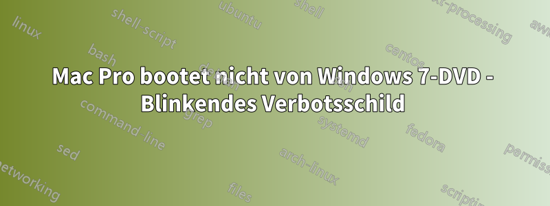 Mac Pro bootet nicht von Windows 7-DVD - Blinkendes Verbotsschild