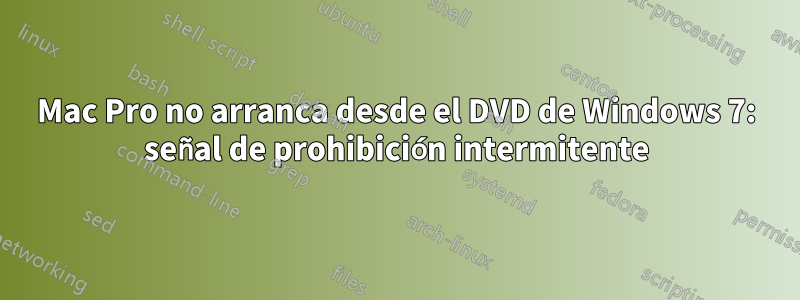 Mac Pro no arranca desde el DVD de Windows 7: señal de prohibición intermitente