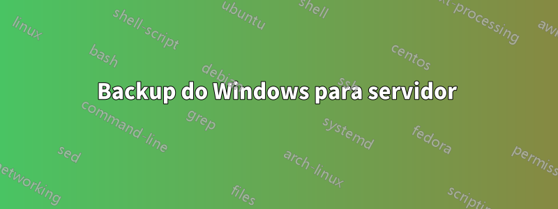 Backup do Windows para servidor